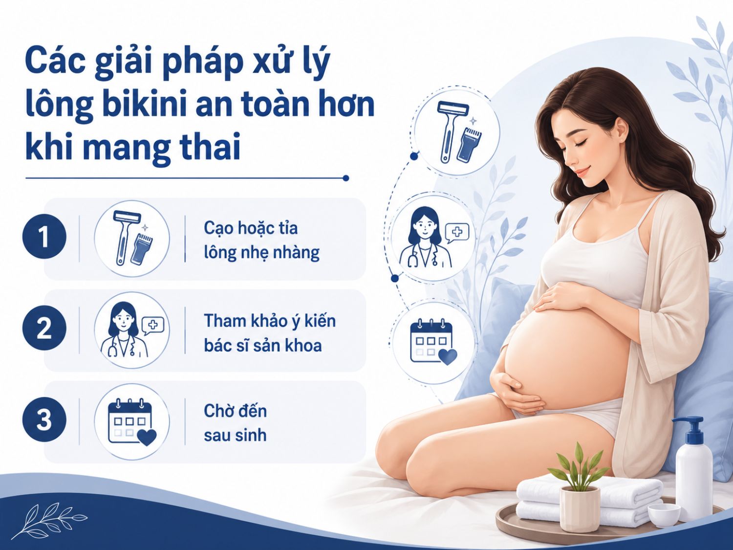 Khi mang thai, mẹ bầu nên ưu tiên các cách xử lý lông bikini nhẹ nhàng, ít xâm lấn và tránh gây kích ứng da. Nếu muốn thực hiện bất kỳ phương pháp thẩm mỹ nào, nên hỏi ý kiến bác sĩ sản khoa để đảm bảo an toàn.