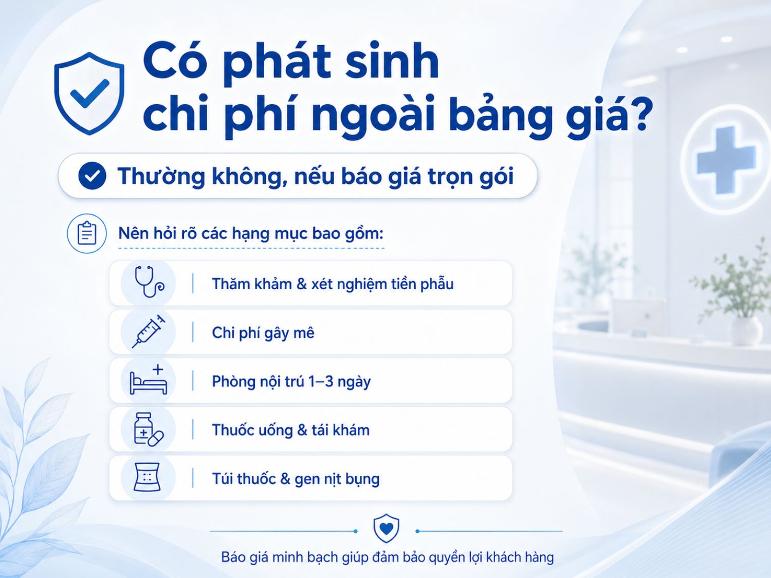 Một bảng giá thẩm mỹ minh bạch nên nêu rõ các hạng mục đã bao gồm như thăm khám, xét nghiệm, gây mê, chăm sóc nội trú, thuốc uống và tái khám. Khách hàng nên hỏi kỹ trước khi quyết định để đảm bảo quyền lợi và tránh chi phí phát sinh.