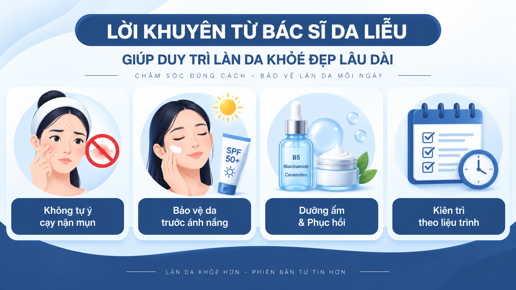 Lời khuyên của Bác sĩ Da liễu giúp duy trì làn da khỏe đẹp lâu dài gồm không tự nặn mụn, bảo vệ da, chống nắng, dưỡng ẩm