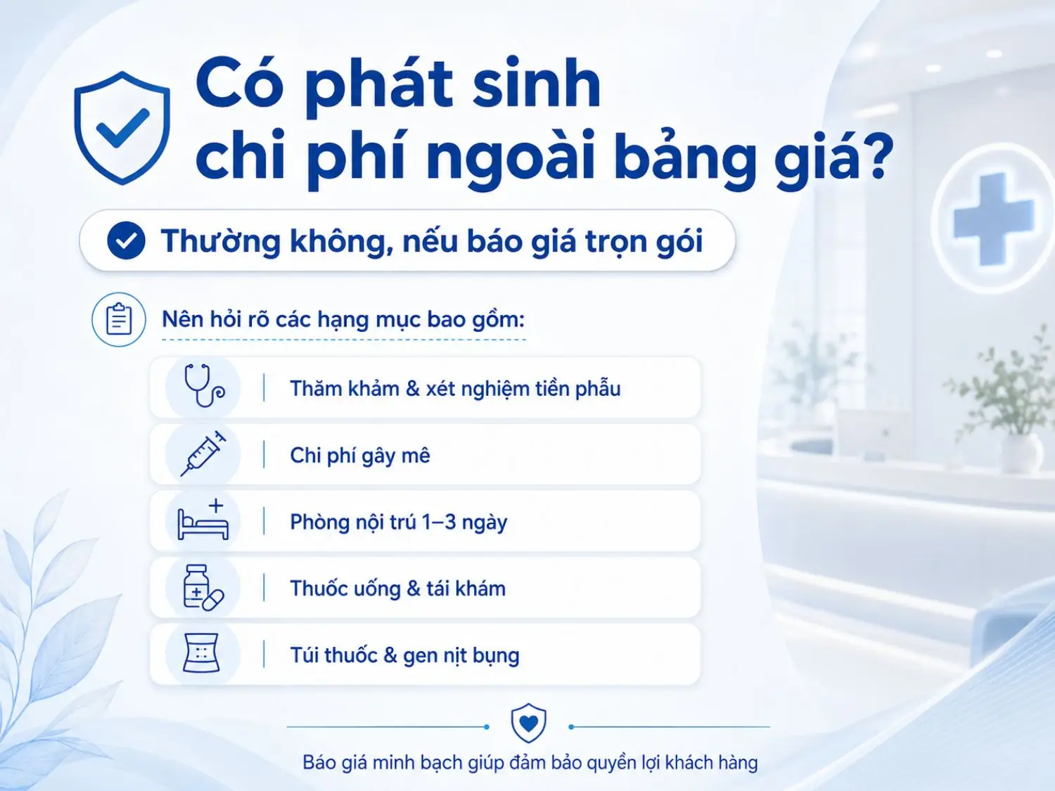 Một bảng giá thẩm mỹ minh bạch nên nêu rõ các hạng mục đã bao gồm như thăm khám, xét nghiệm, gây mê, chăm sóc nội trú, thuốc uống và tái khám. Khách hàng nên hỏi kỹ trước khi quyết định để đảm bảo quyền lợi và tránh chi phí phát sinh.