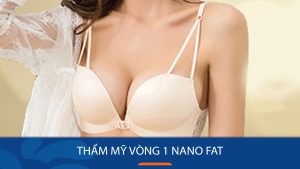 Thẩm mỹ vòng 1 Nano Fat: Bí quyết sở hữu vòng 1 căng tròn tự nhiên