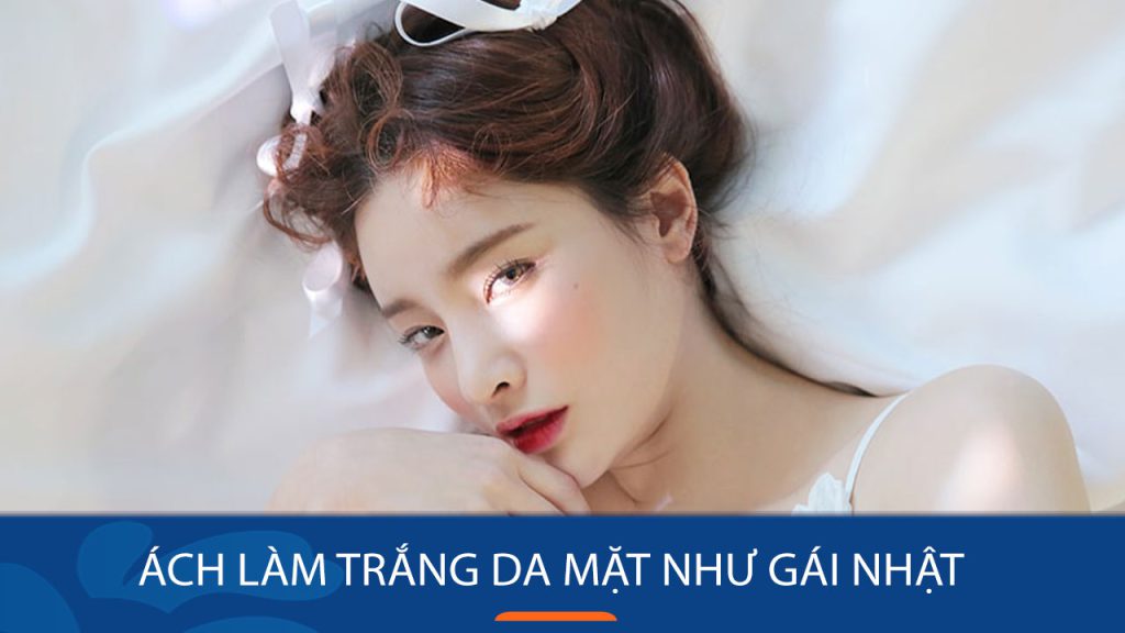 Bí quyết làm trắng da mặt như gái Nhật – 25 cách đơn giản và hiệu quả
