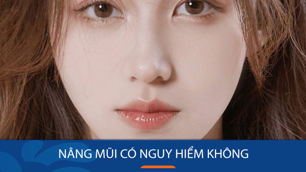 Nâng mũi có nguy hiểm không?