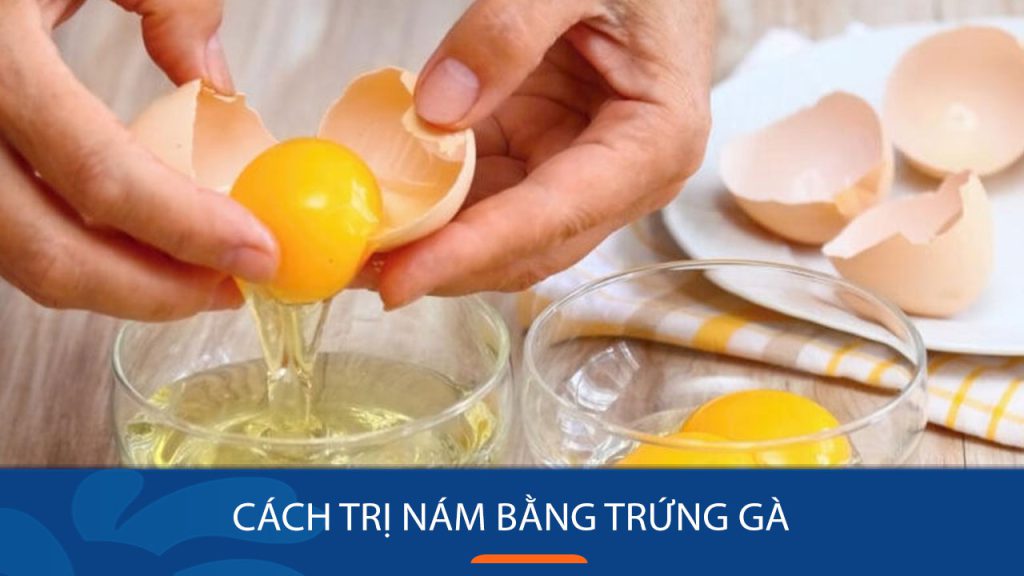 7 Cách trị nám bằng trứng gà an toàn cho hiệu quả