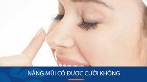Nâng mũi có được cười không? Thời gian kiêng cười & lưu ý quan trọng