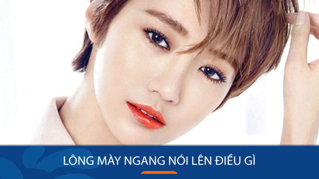 5 Kiểu Chân mày ngang đẹp: Bí quyết thu hút mọi ánh nhìn