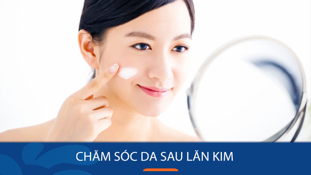 Chăm sóc da sau lăn kim như thế nào? 5 Tips quan trọng cần lưu ý