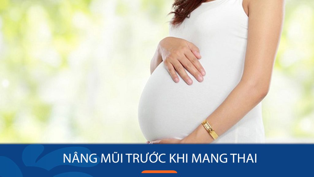 Nâng mũi trước khi mang thai có an toàn không? Thời điểm phù hợp & lưu ý