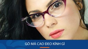 Gò má cao đeo kính gì? Dáng kính phù hợp giúp gương mặt cân đối