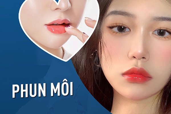 Lựa chọn địa chỉ uy tín phun môi đẹp 