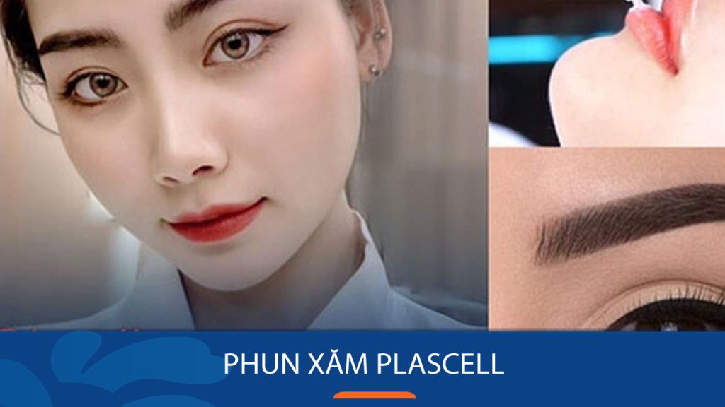 Phun xăm Plascell – Công nghệ phun xăm tiên tiến, an toàn, hiệu quả
