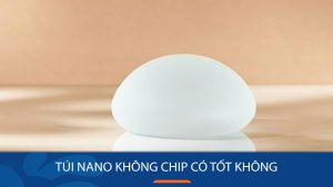 Túi nano không chip có tốt không? – Xu hướng nâng ngực mới nhất