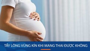 Tẩy lông vùng kín khi mang thai – An toàn hay nguy hiểm?