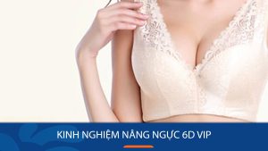 Chia sẻ kinh nghiệm nâng ngực 6D VIP thành công và tránh biến chứng