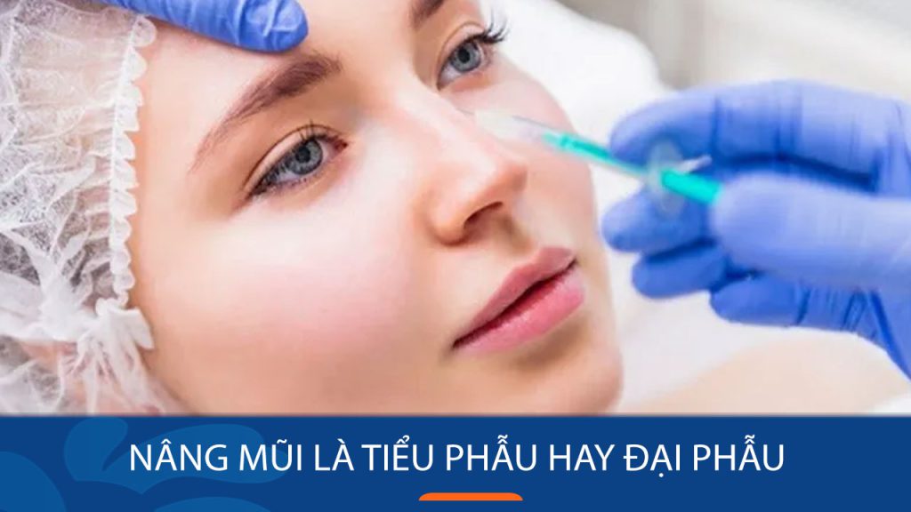 Nâng mũi là tiểu phẫu hay đại phẫu? Phân loại & mức độ ảnh hưởng sức khỏe