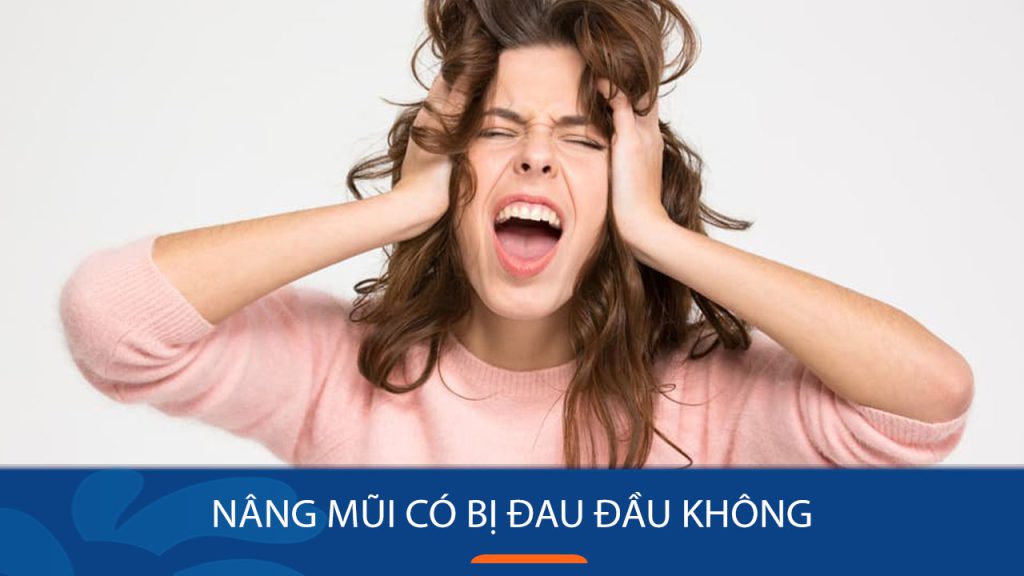 Nâng mũi có bị đau đầu không? Góc nhìn chuyên gia