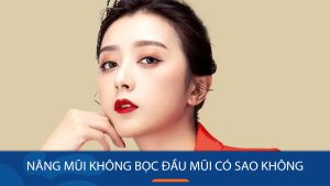 Nâng mũi không bọc đầu mũi có an toàn không? Chuyên gia giải đáp