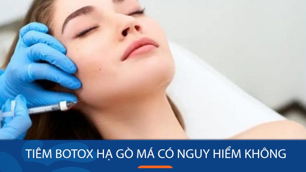 Hỏi- đáp: Tiêm botox hạ gò má có nguy hiểm không