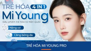 Trẻ hóa da thần tốc chỉ sau 1 liệu trình với Mi Young Pro – Bí quyết trẻ đẹp không tuổi của phụ nữ Hàn