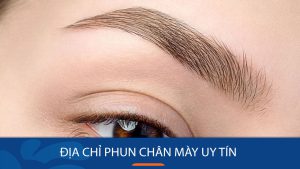 Địa Chỉ Phun Chân Mày Uy Tín Hà Nội – Review Chi Tiết