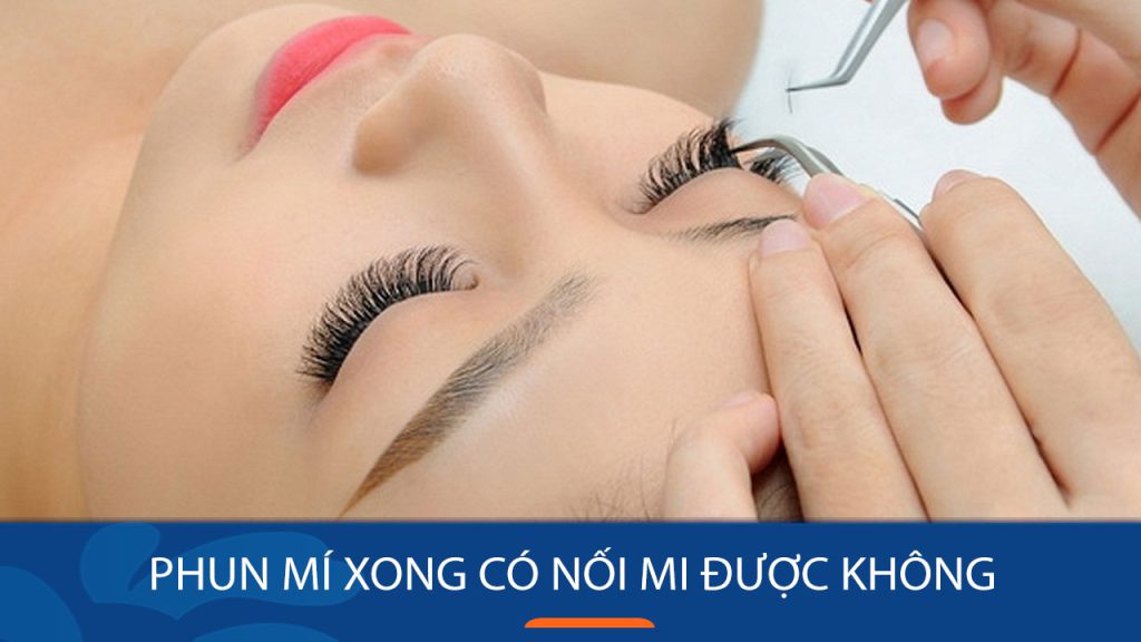 Phun mí xong có nối mi được không? Giải đáp thắc mắc