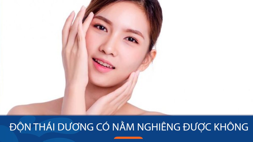 Độn thái dương có nằm nghiêng được không? Bao lâu thì an toàn?