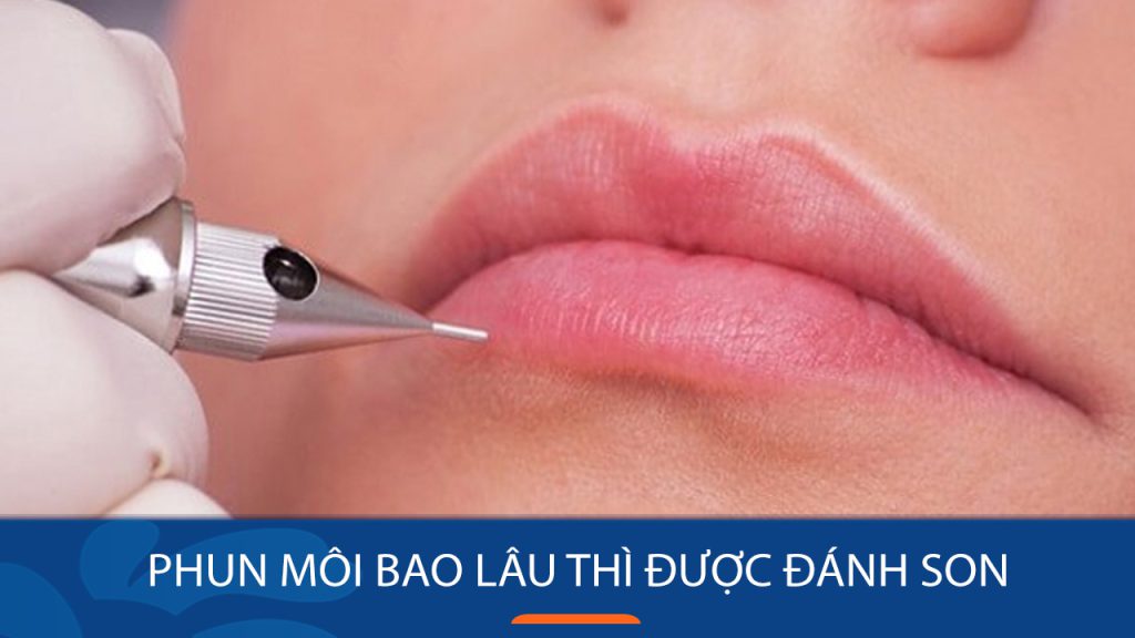 Phun môi bao lâu thì được đánh son? cần lưu ý điều gì