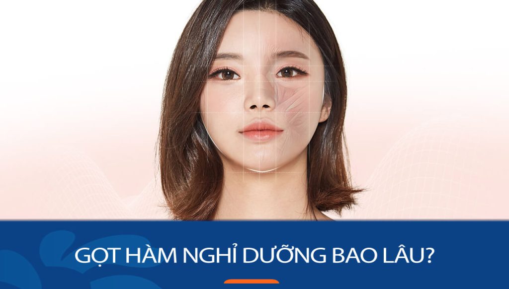 Gọt hàm nghỉ dưỡng bao lâu? Hướng dẫn chăm sóc để hồi phục nhanh chóng