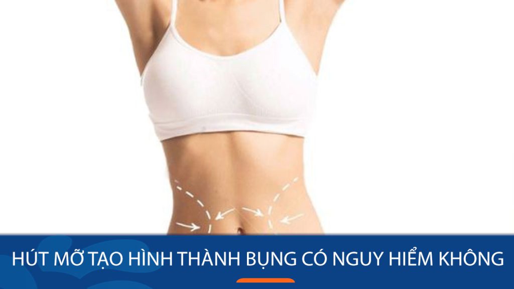 Hút mỡ tạo hình thành bụng có nguy hiểm không – Những điều cần lưu ý