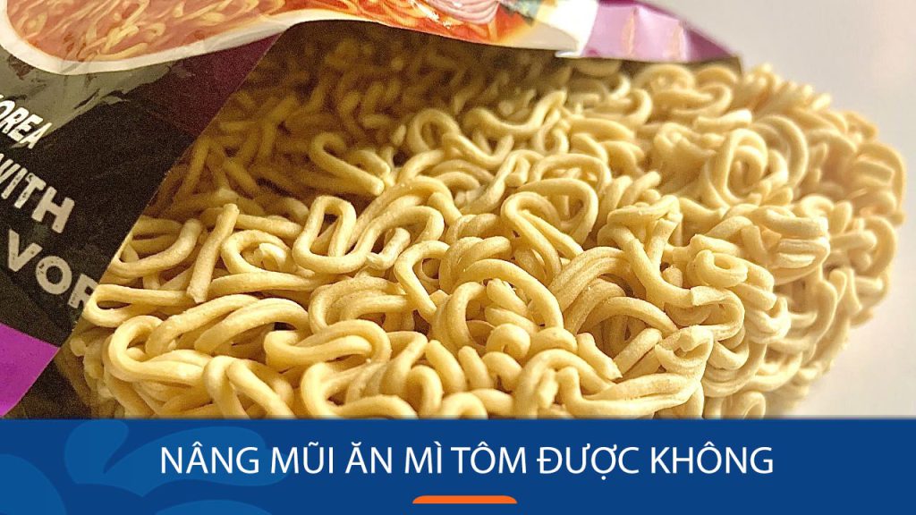 Sau nâng mũi có ăn mì tôm được không? Khi nào nên và khi nào cần tránh