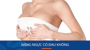 Nâng ngực có đau không? lưu ý giúp chị em nâng ngực bớt đau