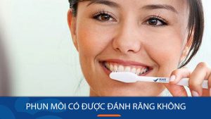Phun môi có được đánh răng không? Kiêng mấy ngày