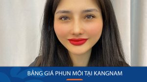 Phun xăm môi giá bao nhiêu tại Kangnam: Chất lượng dịch vụ , giá cả hợp lý