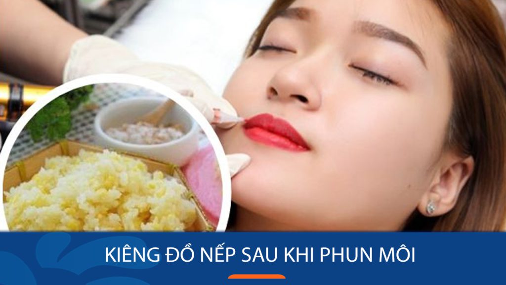 Phun môi kiêng đồ nếp bao lâu? Hướng dẫn chi tiết và những lưu ý cần biết