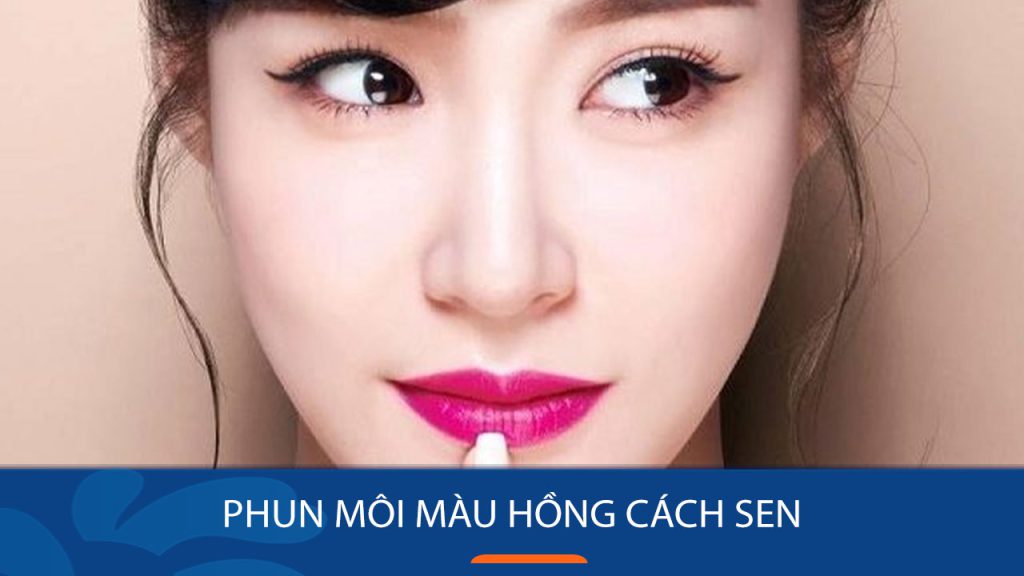 Phun môi màu hồng cách sen – Bí quyết có bờ môi đẹp
