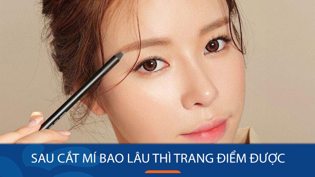 Sau cắt mí bao lâu thì trang điểm được? Thời điểm an toàn & lưu ý cần biết