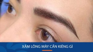 Xăm Lông Mày Kiêng Gì Cho Nhanh Lành? Bí Quyết Lông Mày Đẹp