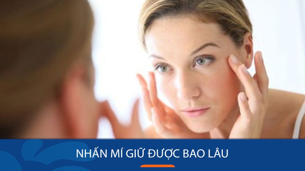 Nhấn mí được bao lâu? Thời gian duy trì & khi nào cần chỉnh sửa