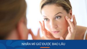 Nhấn mí được bao lâu? Thời gian duy trì & khi nào cần chỉnh sửa