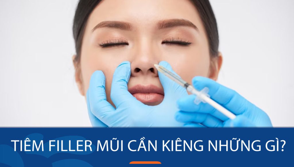 Tiêm filler mũi cần kiêng gì: Bí quyết ăn uống và sinh hoạt đúng cách