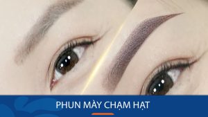 Phun mày chạm hạt có đẹp không? Địa chỉ phun mày uy tín