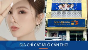 Địa chỉ cắt mí kangnam Cần Thơ – Mí đẹp sắc nét, tự tin diện mạo mới