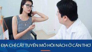 Địa chỉ cắt tuyến mồ hôi nách uy tín ở Cần Thơ – Chữa hôi nách tận gốc, không tái phát