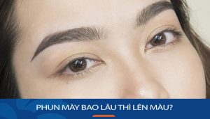 Phun mày bao lâu thì lên màu và cách chăm sóc để giữ màu lâu nhất?