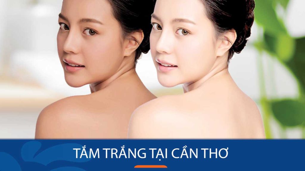 Địa chỉ Tắm trắng tại Cần Thơ Uy Tín – Chất lượng