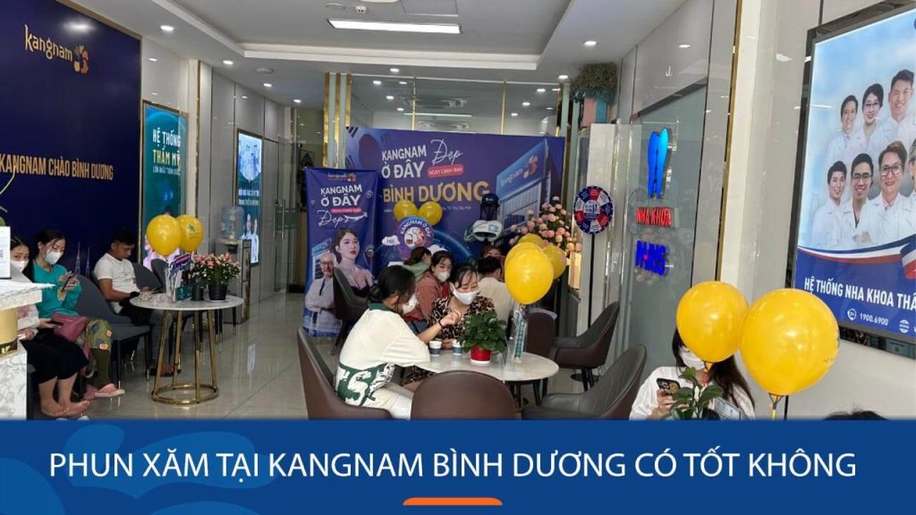Phun xăm tại Kangnam Bình Dương có tốt không? Tại sao được nhiều KH đánh giá