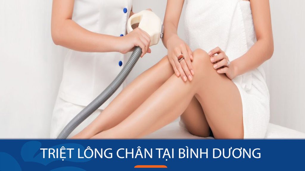 Triệt lông chân tại Bình Dương vĩnh viễn, an toàn và hiệu quả