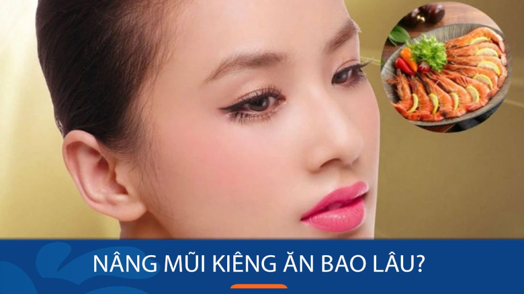 Nâng mũi kiêng ăn bao lâu? Thời gian kiêng cữ và chế độ ăn sau nâng mũi