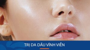 Trị da dầu vĩnh viễn? Những cách kiểm soát dầu nhờn hiệu quả