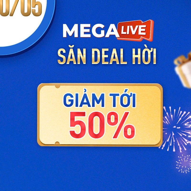Săn deal siêu hời tại các buổi Mega live, giảm giá lên đến 50%